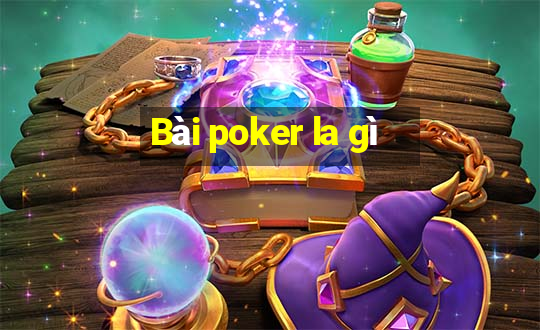 Bài poker la gì