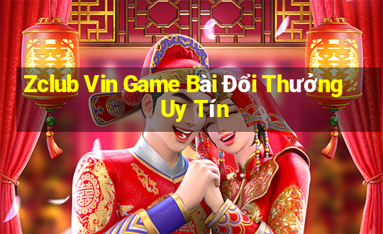 Zclub Vin Game Bài Đổi Thưởng Uy Tín