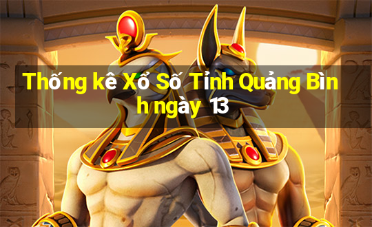 Thống kê Xổ Số Tỉnh Quảng Bình ngày 13