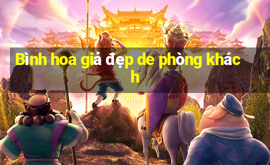 Bình hoa giả đẹp de phòng khách