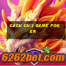 cách chơi game poker