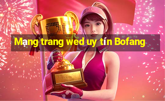 Mạng trang wed uy tín Bofang