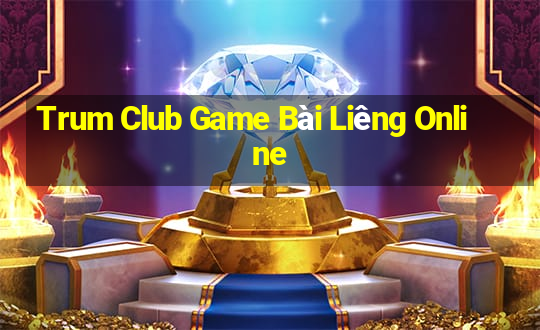 Trum Club Game Bài Liêng Online