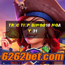 Trực tiếp Bingo18 ngày 31