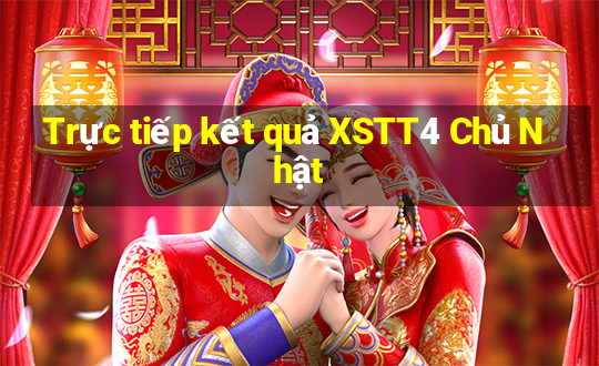 Trực tiếp kết quả XSTT4 Chủ Nhật