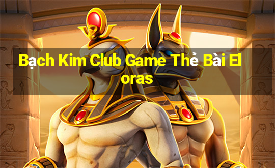 Bạch Kim Club Game Thẻ Bài Eloras