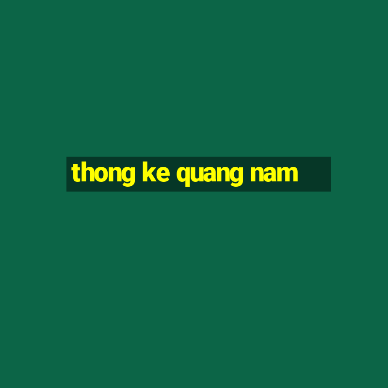 thong ke quang nam