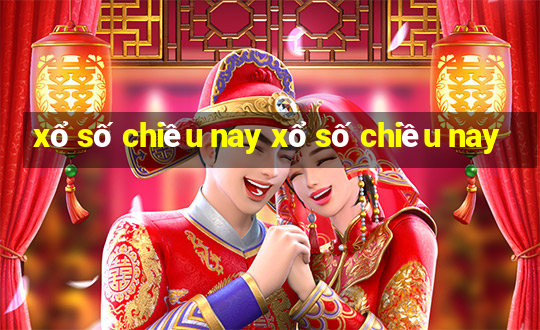 xổ số chiều nay xổ số chiều nay