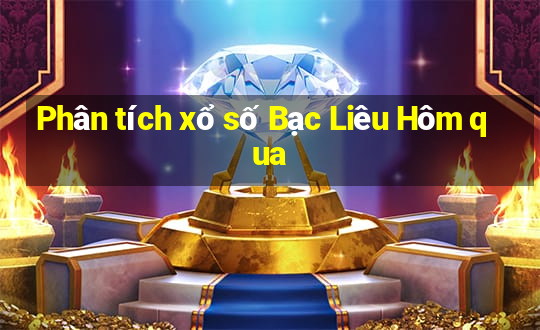 Phân tích xổ số Bạc Liêu Hôm qua