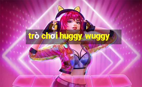 trò chơi huggy wuggy