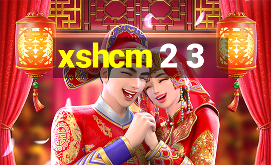 xshcm 2 3