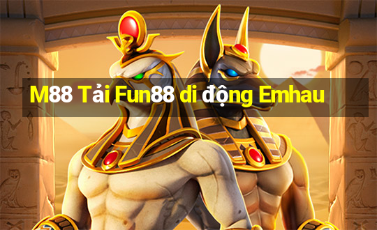 M88 Tải Fun88 di động Emhau