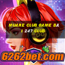 Muare Club Game Bài 247 Club