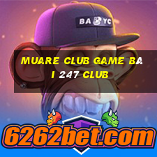 Muare Club Game Bài 247 Club