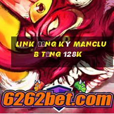 Link đăng ký Manclub Tặng 128k