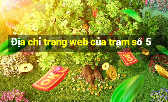 Địa chỉ trang web của trạm số 5