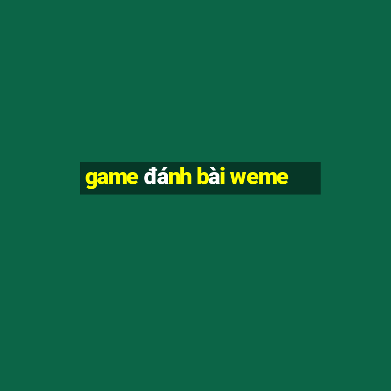 game danh bai weme