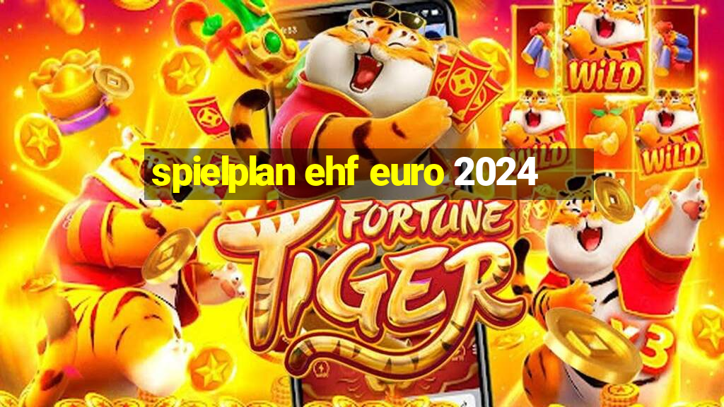 spielplan ehf euro 2024