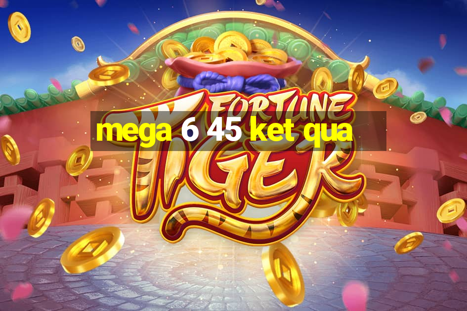 mega 6 45 ket qua