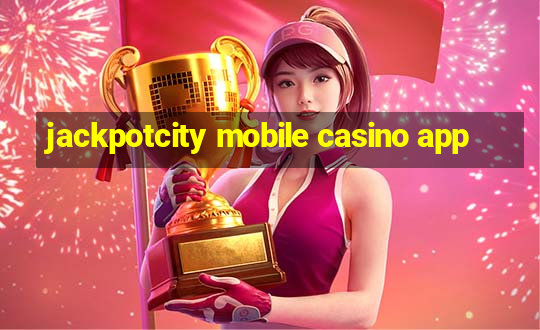 jackpotcity mobile casino app