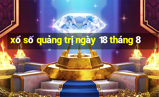 xổ số quảng trị ngày 18 tháng 8