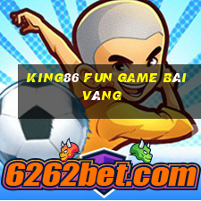 King86 Fun Game Bài Vàng