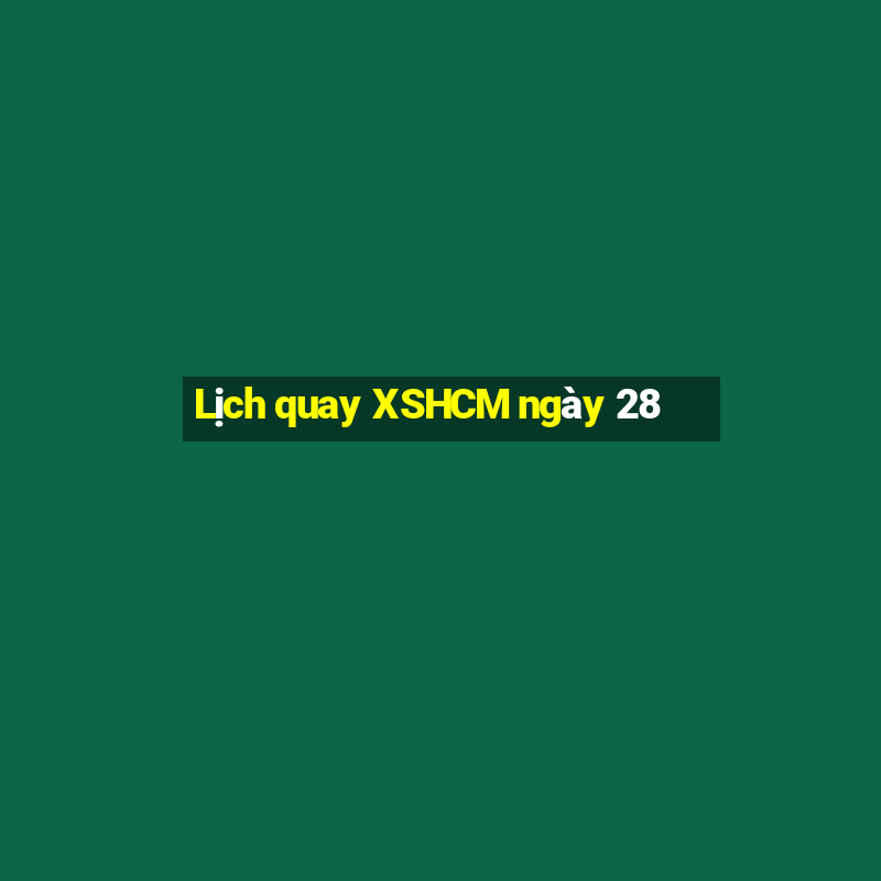 Lịch quay XSHCM ngày 28