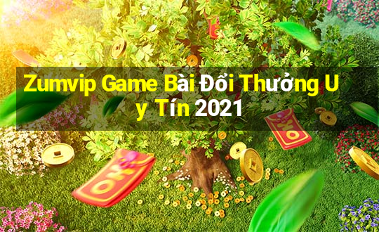 Zumvip Game Bài Đổi Thưởng Uy Tín 2021