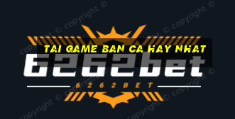 tai game ban ca hay nhat