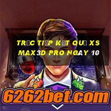 Trực tiếp kết quả xs Max3D Pro ngày 10