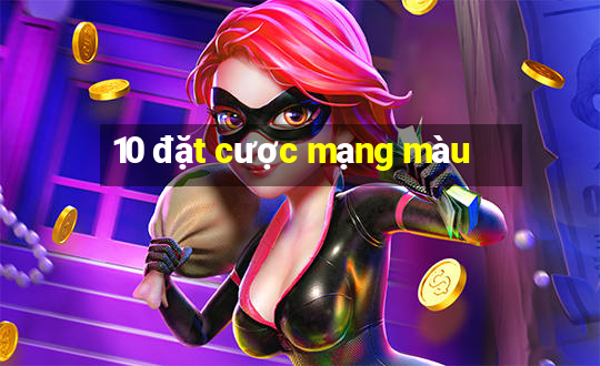 10 đặt cược mạng màu