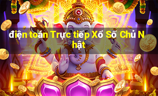 điện toán Trực tiếp Xổ Số Chủ Nhật