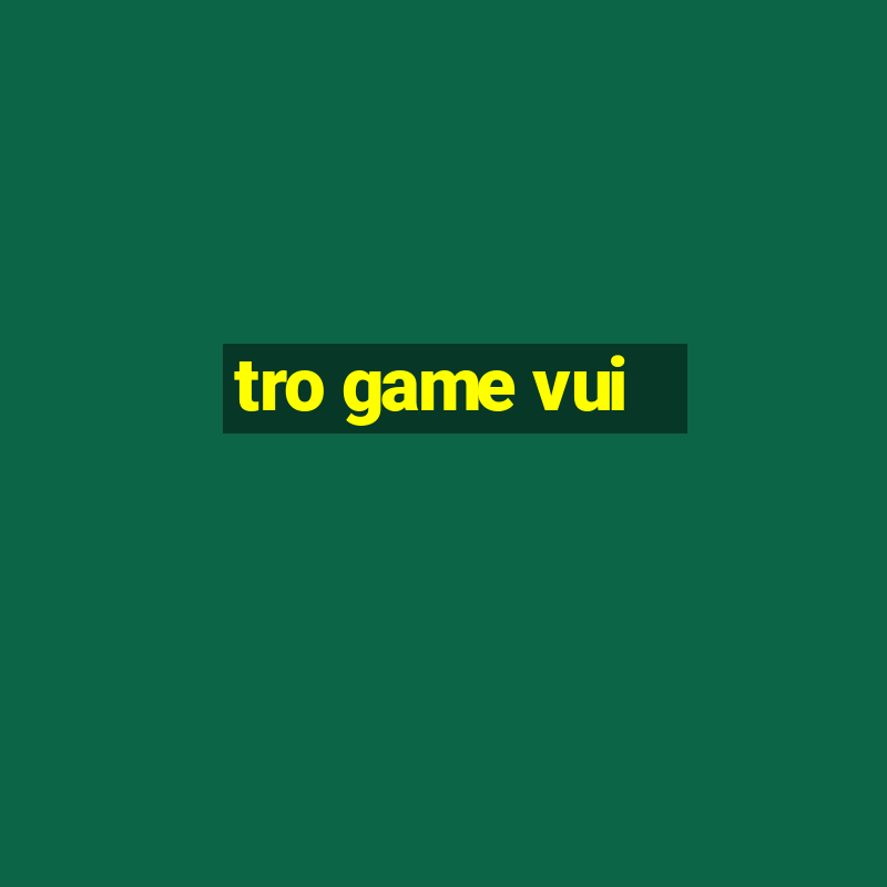 tro game vui