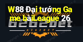 W88 Đại tướng Game bàiLeague 26