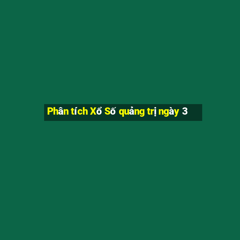 Phân tích Xổ Số quảng trị ngày 3