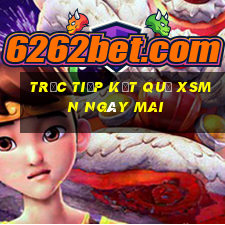 Trực tiếp kết quả XSMN ngày mai