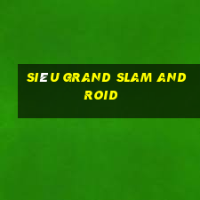 Siêu Grand Slam Android