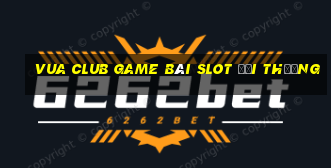 Vua Club Game Bài Slot Đổi Thưởng