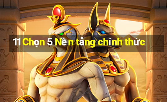 11 Chọn 5 Nền tảng chính thức