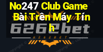 No247 Club Game Bài Trên Máy Tính