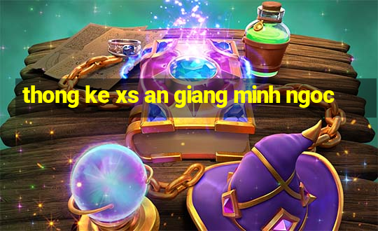 thong ke xs an giang minh ngoc