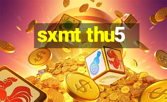 sxmt thu5