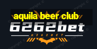 aquila beer club