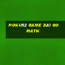 Nohu52 Game Bài Go Math