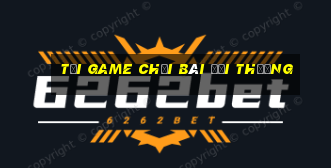 tải game chơi bài đổi thưởng