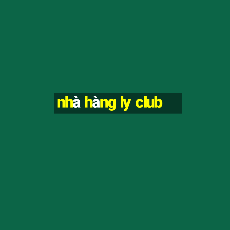 nhà hàng ly club