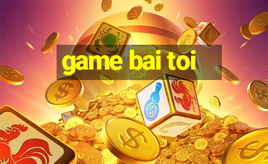 game bai toi