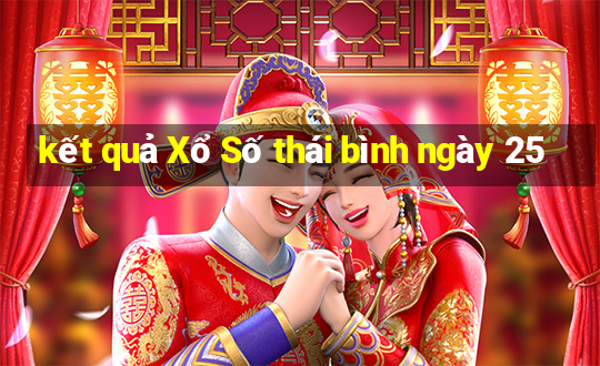 kết quả Xổ Số thái bình ngày 25