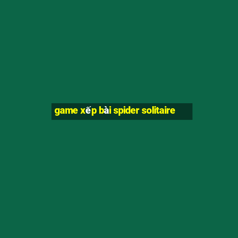 game xếp bài spider solitaire