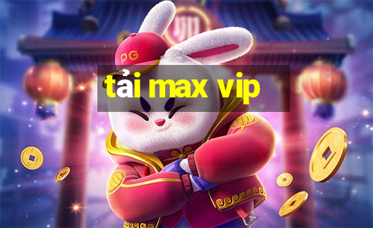 tải max vip